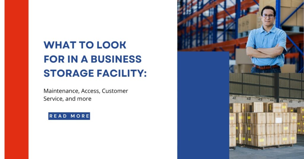 What to Look for in a Business Storage Facility: Maintenance, Access, Customer Service, and more