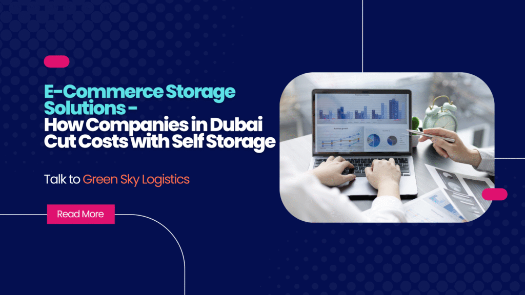 E-Commerce Storage Solutions: How Companies in Dubai Cut Costs with Self Storage