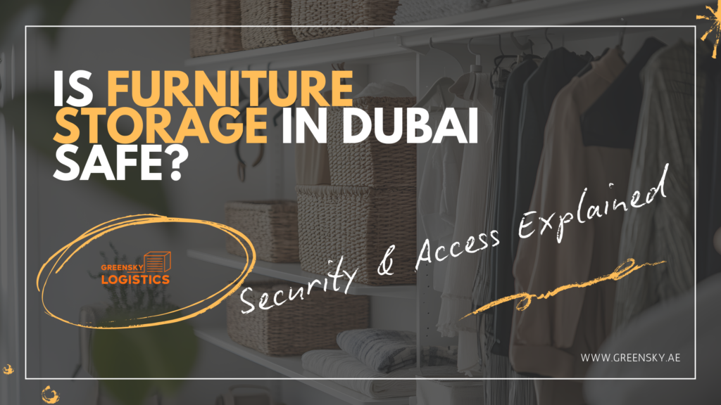 Is Furniture Storage in Dubai Safe Security and Access explained