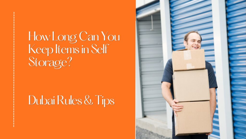 How Long Can You Keep Items in Self Storage? Dubai Rules & Tips
