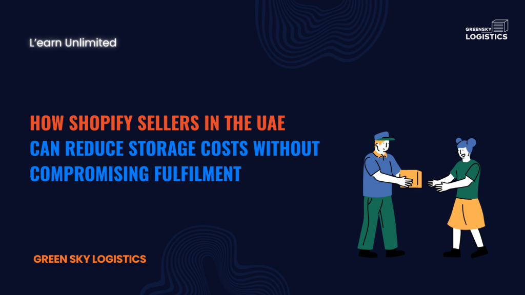 How UAE Shopify Sellers Can Reduce Storage Costs Without Compromising Fulfilment