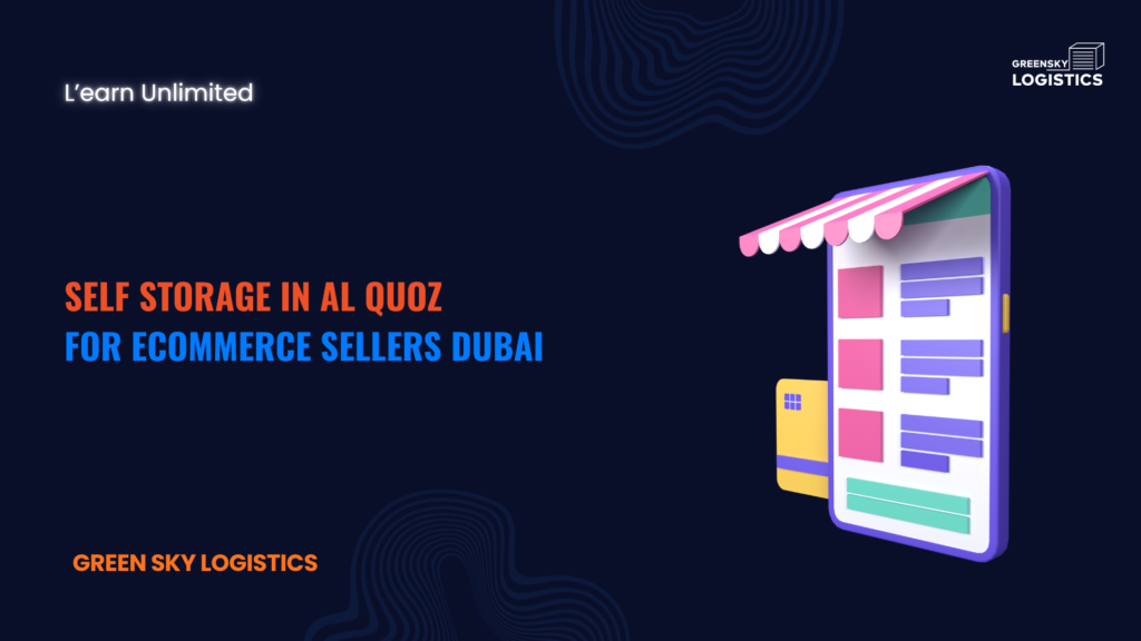 Self Storage in AL QUOZ for eCommerce Sellers Dubai